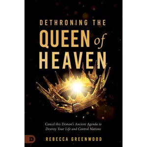 Dethroning the Queen of Heaven | Rebecca Greenwood, C. Peter Wagner (ISBN: 9780768474695)