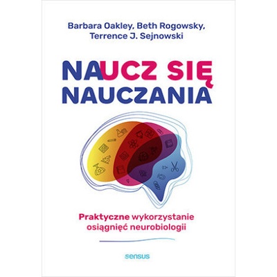 Naucz się nauczania. Praktyczne wykorzystanie osiągnięć neurobiologii