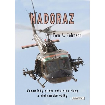 Nadoraz - Vzpomínky pilota vrtulníku Huey z vietnamské války - Johnson Tom A.