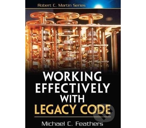 Working Effectively with Legacy Code