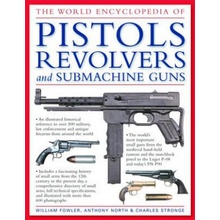 World Encyclopedia of Pistols, Revolvers and Submachine Guns Fowler William M.