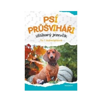 Psí průšviháři – Uštěkaný jezevčík - Tui T. Sutherland