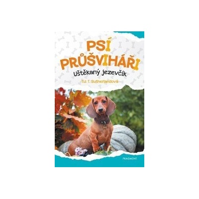 Psí průšviháři – Uštěkaný jezevčík - Tui T. Sutherland