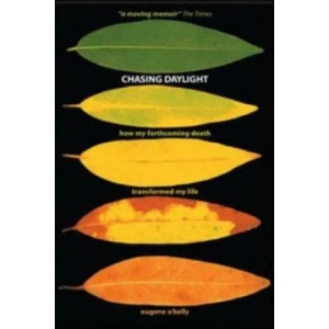 Chasing Daylight. How My Forthcoming Death Transformed My Life (UK Edition) | Eugene O´Kelly (2012)