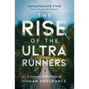 The Rise of the Ultra Runners: A Journey to the Edge of Human Endurance | Adharanand Finn (ISBN: 9781643135991)
