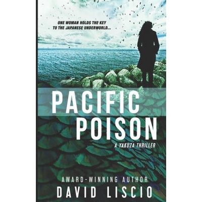 Pacific Poison: A Yakuza Japanese Underworld Thriller | David Liscio