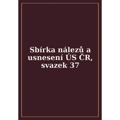 Sbírka nálezů a usnesení ÚS ČR, svazek 37