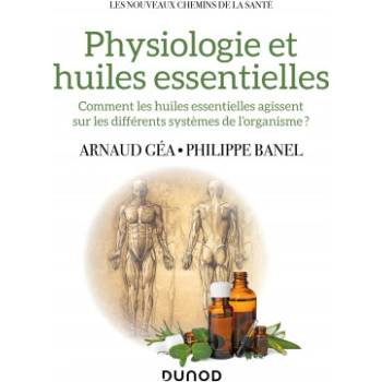 Physiologie et huiles essentielles | Arnaud Géa, Philippe Banel
