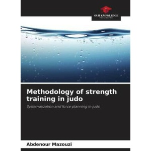 Methodology of strength training in judo | Abdenour Mazouzi (ISBN: 9786206189244)