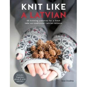 Knit Like a Latvian | Ieva Ozolina (ISBN: 9781446306727)