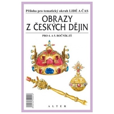 Obrazy z českých dějin pro 4. a 5. ročník ZŠ Příloha pro tématický okruh Lidé a čas