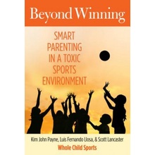 Beyond Winning: Smart Parenting in a Toxic Sports Environment Payne Kim John Paperback