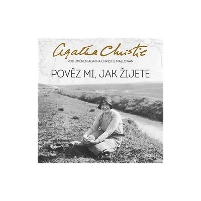 Christie, Agatha - Pověz mi, jak žijete