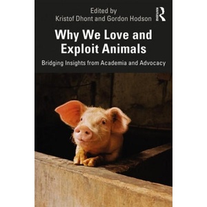 Why We Love and Exploit Animals | Kristof Dhont, Gordon Hodson (ISBN: 9780815396659)