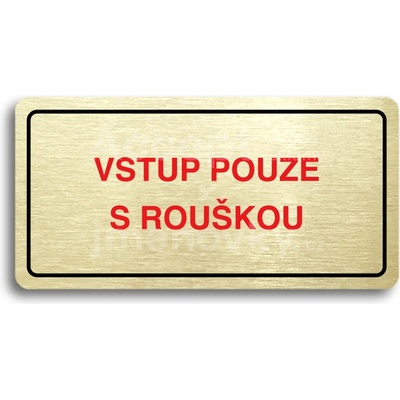 ACCEPT Piktogram VSTUP POUZE S ROUŠKOU - zlatá tabulka - barevný tisk