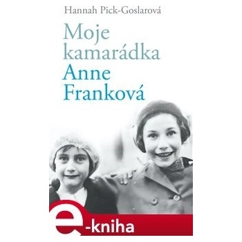 Moje kamarádka Anne Franková - Hannah Pick-Goslarová