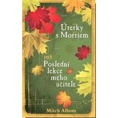Úterky s Morriem aneb Poslední lekce mého učitele - Mitch Albom