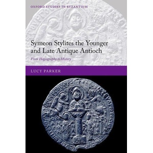 Symeon Stylites the Younger and Late Antique Antioch | Parker, Lucy (ISBN: 9780192865175)