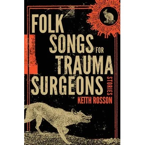 Folk Songs for Trauma Surgeons | Keith Rosson (ISBN: 9781946154521)