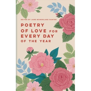 Poetry of Love for Every Day of the Year | Jane McMorland Hunter (ISBN: 9781849949163)