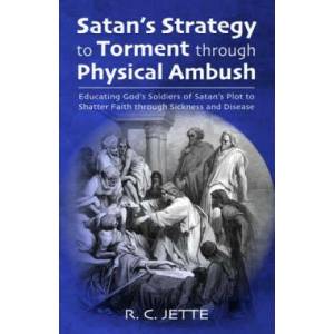 Satan's Strategy to Torment Through Physical Ambush | R. C. JETTE (ISBN: 9781532686368)