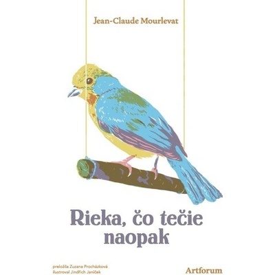 Rieka, čo tečie naopak - Jean-Claude Mourlevat, Jindřich Janíček (ilustrátor)