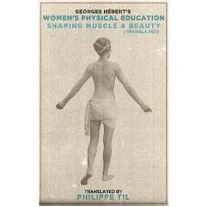 Women's Physical Education: Shaping Muscle & Beauty | Georges Hebert, Philippe Til (ISBN: 9781530748044)