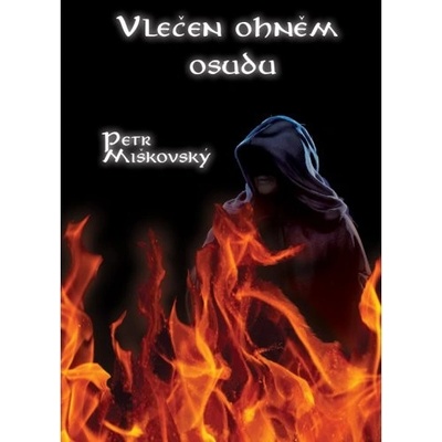 Vlečen ohněm osudu - Petr Miškovský