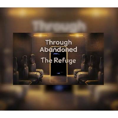 Through Abandoned: The Refuge