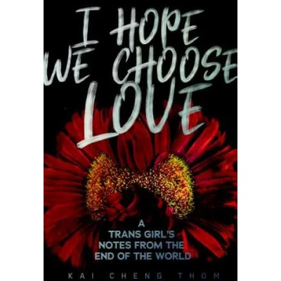 I Hope We Choose Love | Kai Cheng Thom