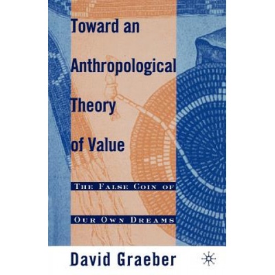 Toward an Anthropological Theory of Value | David Graeber