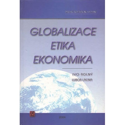 Globalizace, etika, ekonomikaIvo Rolný; Lubor Lacina