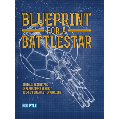 Blueprint for a Battlestar: Serious Scientifi- Rod Pyle