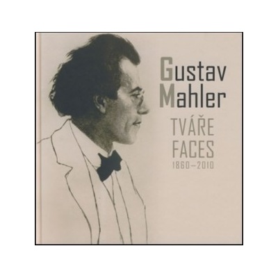 Gustav Mahler - Tváře / Faces 1860-2010
