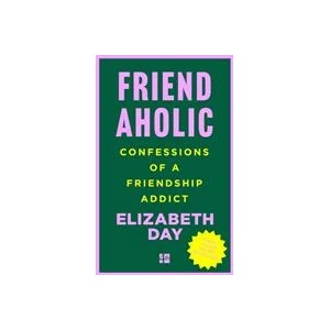 Friendaholic Confessions of a Friendship Addict (ISBN: 9780008374907)