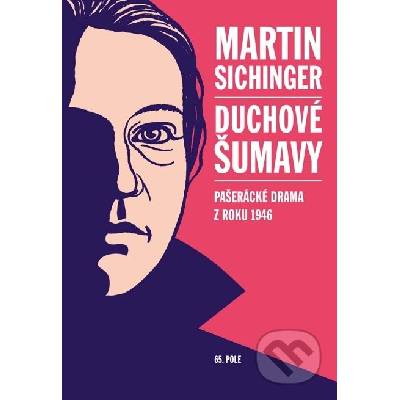 Duchové Šumavy. Pašerácké drama z roku 1946 - Martin Sichinger