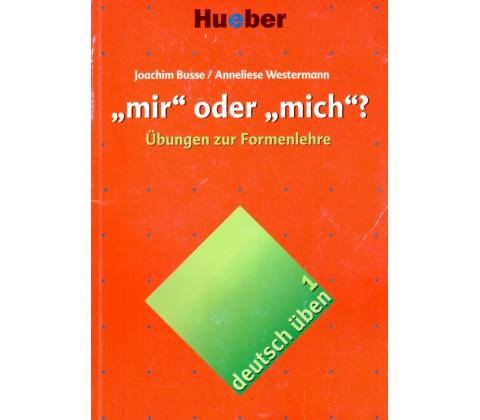 Deutsch üben 1. ´mir´ oder ´mich´?