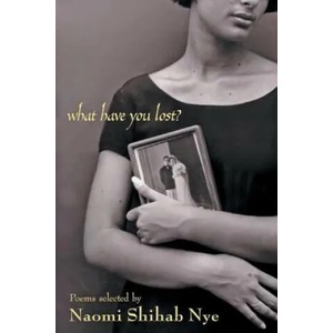 What Have You Lost? | Naomi Shihab Nye, Naomi Shihab Nye, Michael Nye (ISBN: 9780380733071)