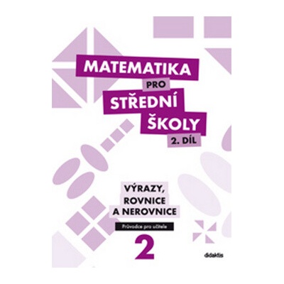 Matematika pro střední školy 2 díl Výrazy, rovnice a nerovnice