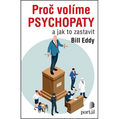 Proč volíme psychopaty - Bill Eddy