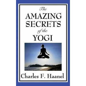 Amazing Secrets of the Yogi | Charles F. Haanel (ISBN: 9781515432906)