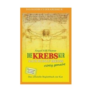Die Krebskur Nach Rudolf Breuss Richtig Gemacht: Das Offizielle Begleitbuch Zur Kur | Juergen H R Thomar (ISBN: 9781500254360)