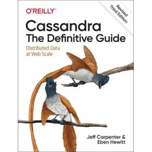 Cassandra: The Definitive Guide, (Revised) Third Edition | Jeff Carpenter, Eben Hewitt (ISBN: 9781492097143)