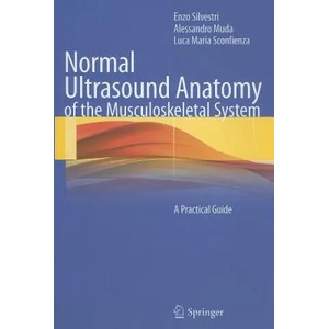 Normal Ultrasound Anatomy of the Musculoskeletal System | Enzo Silvestri, Alessandro Muda, Luca Maria Sconfienza (ISBN: 9788847024564)