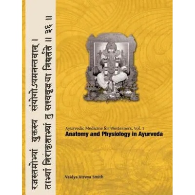 Ayurvedic Medicine for Westerners: Anatomy and Physiology in Ayurveda | Vaidya Atreya Smith