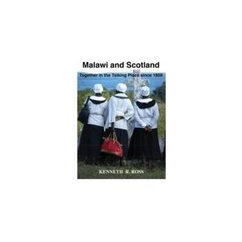 Malawi and Scotland Together in the Talking Place Since 1859 - Ross Kenneth R, Author