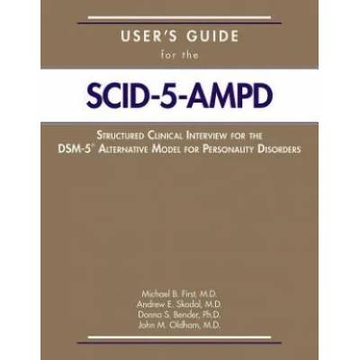 User's Guide for the Structured Clinical Interview for the DSM-5 (R) Alternative Model for Personality Disorders (SCID-5-AMPD) | Michael B First