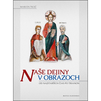 Naše dejiny v obrazoch - Marián Tkáč