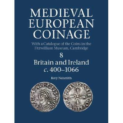 Medieval European Coinage: Volume 8, Britain and Ireland c.400-1066