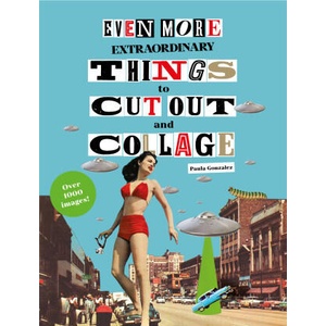 Even More Extraordinary Things to Cut Out and Collage (ISBN: 9781399623445)